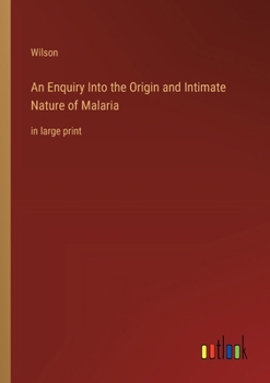 Paperback An Enquiry Into the Origin and Intimate Nature of Malaria: in large print Book