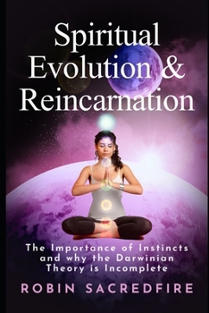 Spiritual Evolution and Reincarnation: The Importance of Instincts and why the Darwinian Theory is Incomplete