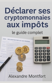 Paperback Déclarer ses cryptomonnaies aux impôts: le guide complet [French] Book