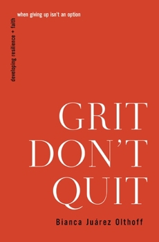 Paperback Grit Don't Quit: Developing Resilience and Faith When Giving Up Isn't an Option Book