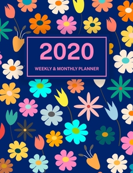 2020 Weekly & Monthly Planner: Jan 1, 2020 to Dec 31, 2020: Abstract Flowers One Year Weekly Planner & Schedule Agenda with Inspirational Quotes (Weekly and Monthly Calendar Planner 8.5 x 11)