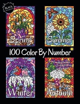 100 Color By Number Spring Summer Autumn Winter (Black Backgrounds): Four Seasons Color By Number Coloring Book for Adults Relaxation