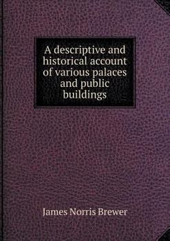 Paperback A descriptive and historical account of various palaces and public buildings Book