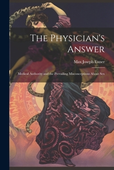 Paperback The Physician's Answer: Medical Authority and the Prevailing Misconceptions About Sex Book