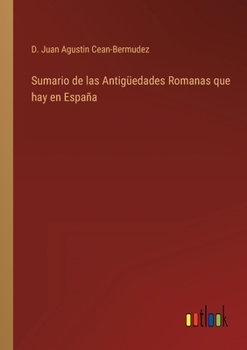 Paperback Sumario de las Antigüedades Romanas que hay en España [Spanish] Book