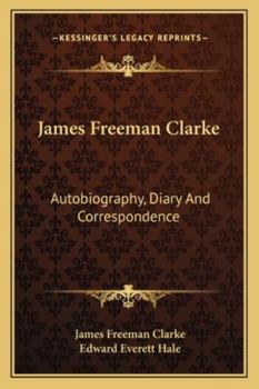 James Freeman Clarke Autobiography, Diary and Correspondence