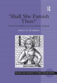 Shall She Famish Then?': Female Food Refusal in Early Modern England (Women and Gender in the Early Modern World) - Book  of the Women and Gender in the Early Modern World