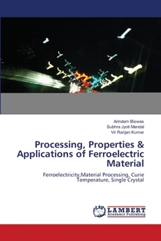 Paperback Processing, Properties & Applications of Ferroelectric Material Book