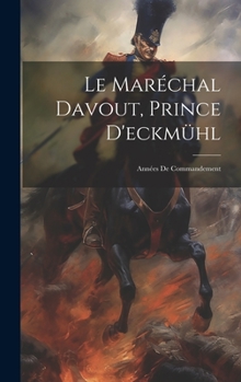 Hardcover Le Maréchal Davout, Prince D'eckmühl: Années De Commandement [French] Book