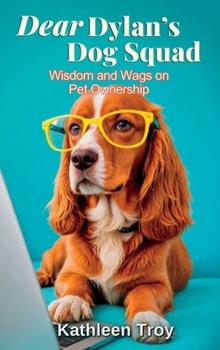 Hardcover Dear Dylan's Dog Squad: Wisdom and Wags for Pet Owners Book