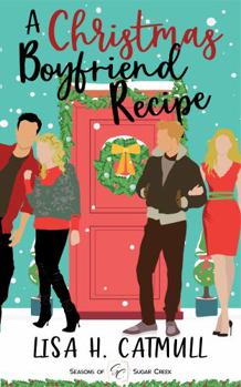 A Christmas Boyfriend Recipe: A Sweet Holiday Romance (Fake Engaged) - Book  of the Seasons of Sugar Creek