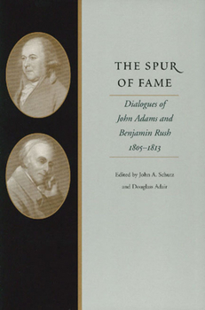 Hardcover The Spur of Fame: Dialogues of John Adams and Benjamin Rush, 1805-1813 Book