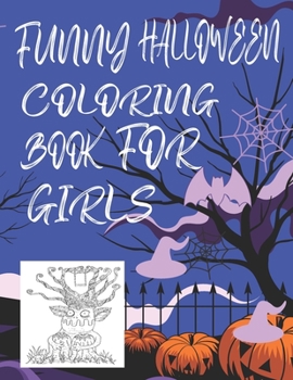 Paperback Funny Halloween Coloring Book for Girls: Cute Creative Halloween Coloring Book for Girls Book