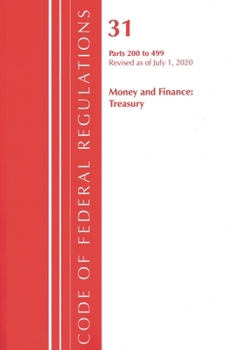 Code of Federal Regulations, Title 31 Money and Finance 200-499, Revised As of July 1 2020