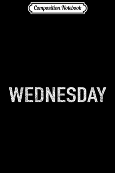 Paperback Composition Notebook: DAYS of the WEEK series 'WEDNESDAY' distressed Journal/Notebook Blank Lined Ruled 6x9 100 Pages Book