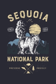 Sequoia National Park Since 1890 Preserve Protect: Sequoia National Park Lined Notebook, Journal, Organizer, Diary, Composition Notebook, Gifts for National Park Travelers