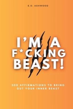 Paperback I'm a F*cking Beast!: 500 Affirmations to Bring Out Your Inner Beast Book