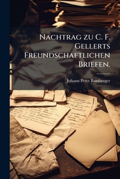 Paperback Nachtrag zu C. F. Gellerts Freundschaftlichen Briefen. [German] Book