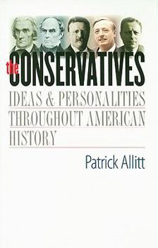 Hardcover The Conservatives: Ideas and Personalities Throughout American History Book