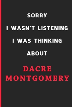 Sorry I Wasn't Listening I Was Thinking About Dacre Montgomery: 6x9 inch 120 Pages lined Notebook/Journal/Diary perfect gift for all men, women, boys ... are fans of films, series and Tv shows ...