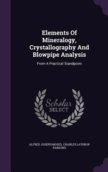 Hardcover Elements Of Mineralogy, Crystallography And Blowpipe Analysis: From A Practical Standpoint Book