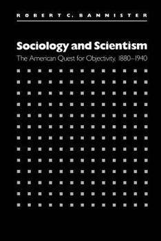 Hardcover Sociology and Scientism: The American Quest for Objectivity, 1880-1940 Book