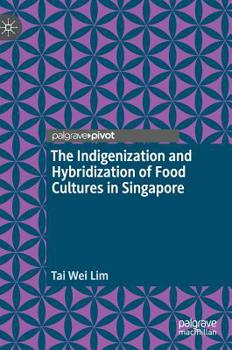 Hardcover The Indigenization and Hybridization of Food Cultures in Singapore Book