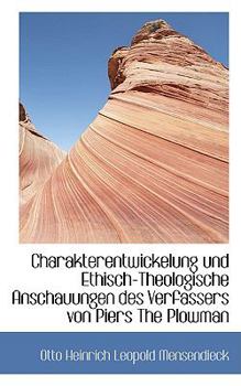 Paperback Charakterentwickelung Und Ethisch-Theologische Anschauungen Des Verfassers Von Piers the Plowman [German] Book