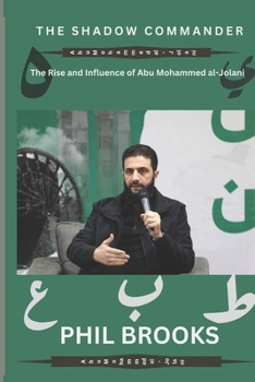 Paperback The Shadow Commander: The Rise and Influence of Abu Mohammed al-Jolani Book