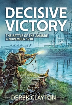 Paperback Decisive Victory: The Battle of the Sambre, 4 November 1918 Book