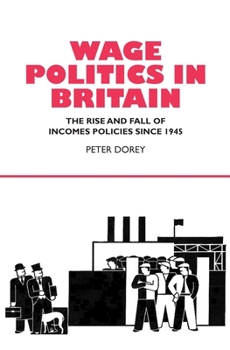 Hardcover Wage Politics in Britain: The Rise and Fall of Income Policies Since 1945 Book