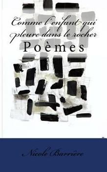 Paperback Comme l'enfant qui pleure dans le rocher: Poèmes [French] Book