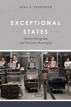 Paperback Exceptional States: Chinese Immigrants and Taiwanese Sovereignty Book