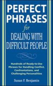 Paperback Perfect Phrases for Dealing with Difficult People: Hundreds of Ready-To-Use Phrases for Handling Conflict, Confrontations and Challenging Personalitie Book