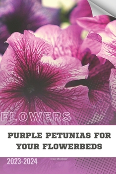 Paperback Purple Petunias for Your Flowerbeds: Become flowers expert Book