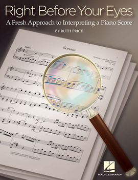 Paperback Right Before Your Eyes: A Fresh Approach to Interpreting a Piano Score Book