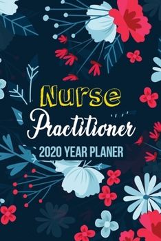 Paperback Nurse Practitioner 2020 Year Planner: 54 Week Backpack Size Year Planner With One Year Daily Agenda Calendar 2020, Flower Cover Organizer for Nursing Book