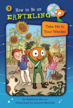 Take Me to Your Weeder - Book #3 of the How to Be an Earthling