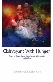 Paperback Clairvoyant with Hunger: Essays on James Dickey, James Wright, W.S. Merwin, and Others Book