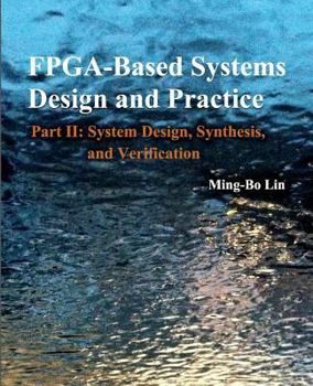 Paperback FPGA -Based Systems Design and Practice: Part II: System Design, Synthesis, and Verification Book