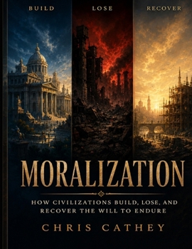 Paperback Moralization: How Civilizations Build, Lose, and Recover the Will to Endure Book