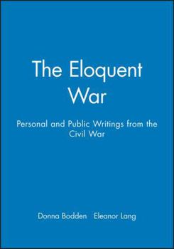 Paperback The Eloquent War: Personal and Public Writings from the Civil War Book