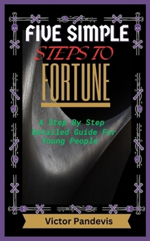 Paperback Five Simple Steps to Fortune: A step by step detailed guide for young people Book