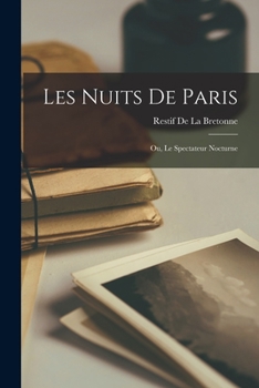 Paperback Les Nuits De Paris; Ou, Le Spectateur Nocturne [French] Book