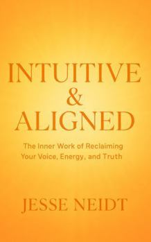 Paperback INTUITIVE & ALIGNED: The Inner Work of Reclaiming Your Voice, Energy, and Truth Book