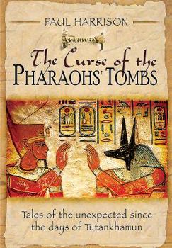 Hardcover The Curse of the Pharaohs' Tombs: Tales of the Unexpected Since the Days of Tutankhamun Book
