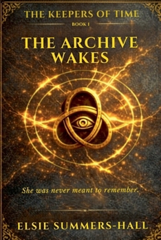 The Archive Wakes (The Keeper's of Time Trilogy)