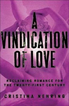 A Vindication of Love: Reclaiming Romance for the Twenty-first Century
