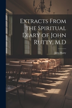 Paperback Extracts From the Spiritual Diary of John Rutty, M.D Book