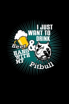 I Just Want To Drink Beer & Hang With My Pitbull: Food Journal | Track Your Meals | Eat Clean And Fit | Breakfast Lunch Diner Snacks | Time Items ... | 110  Pages | 6 X 9 In | 15.24 X 22.86 Cm